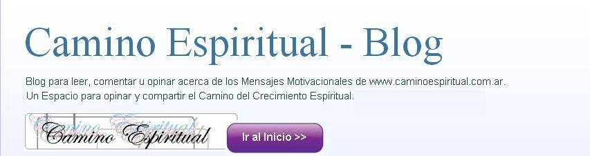Mensajes Motivacionales de Camino Espiritual www.caminoespiritual.blogspot.com